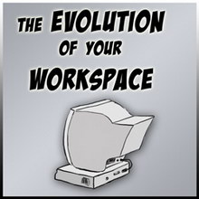 The Evolution of Your Workspace