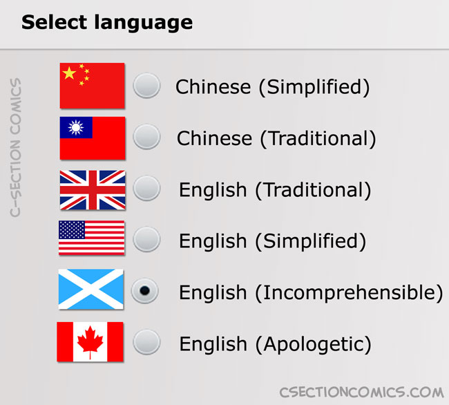 Scottish English Incomprehensible - Canadian English Apologetic - UK English Traditional - US English Simplified